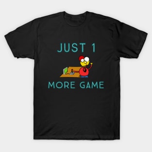 Just 1 more game T-Shirt